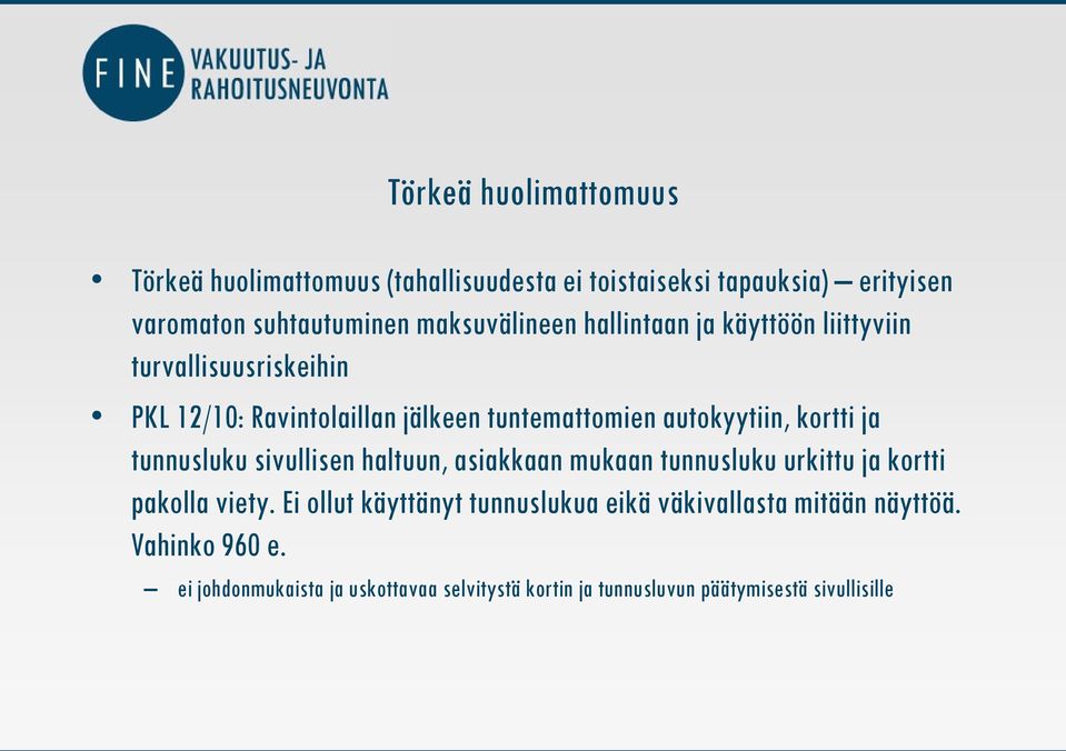 kortti ja tunnusluku sivullisen haltuun, asiakkaan mukaan tunnusluku urkittu ja kortti pakolla viety.