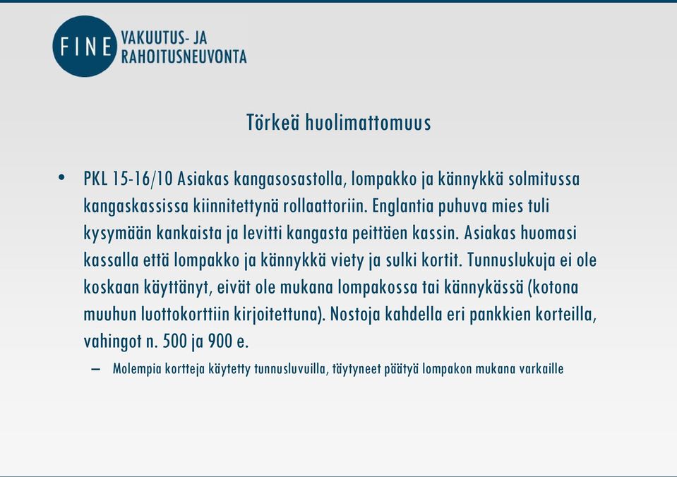 Asiakas huomasi kassalla että lompakko ja kännykkä viety ja sulki kortit.