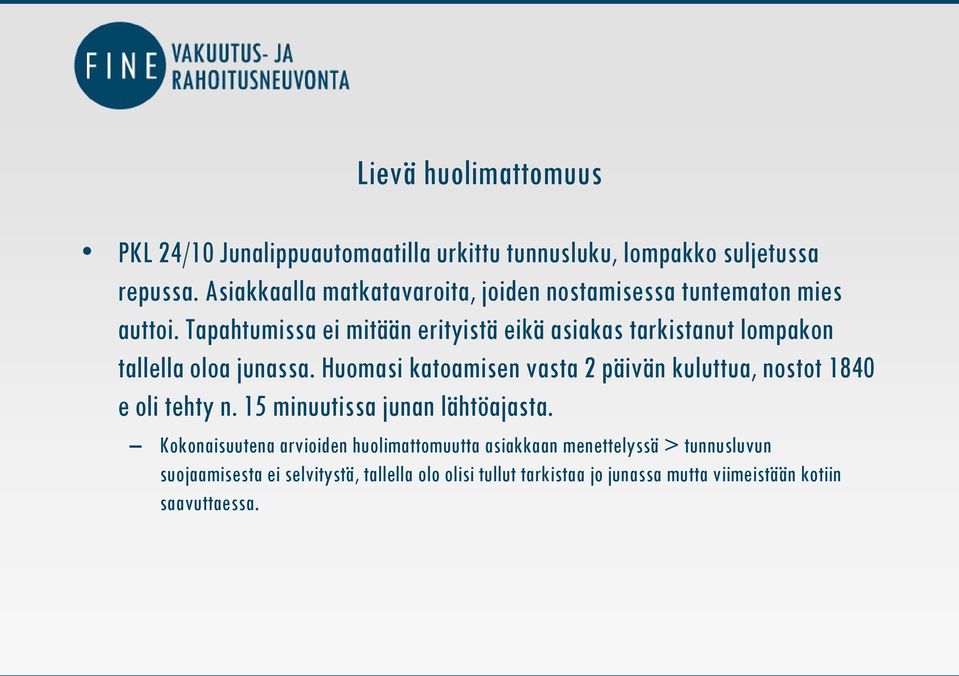 Tapahtumissa ei mitään erityistä eikä asiakas tarkistanut lompakon tallella oloa junassa.