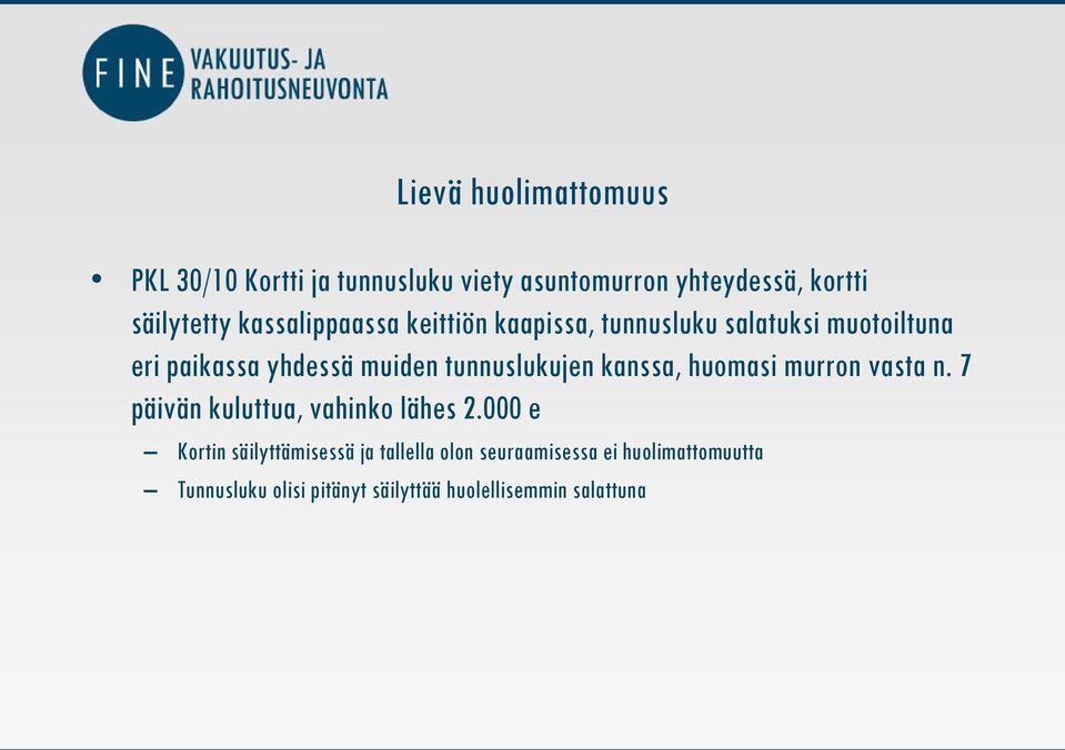 tunnuslukujen kanssa, huomasi murron vasta n. 7 päivän kuluttua, vahinko lähes 2.