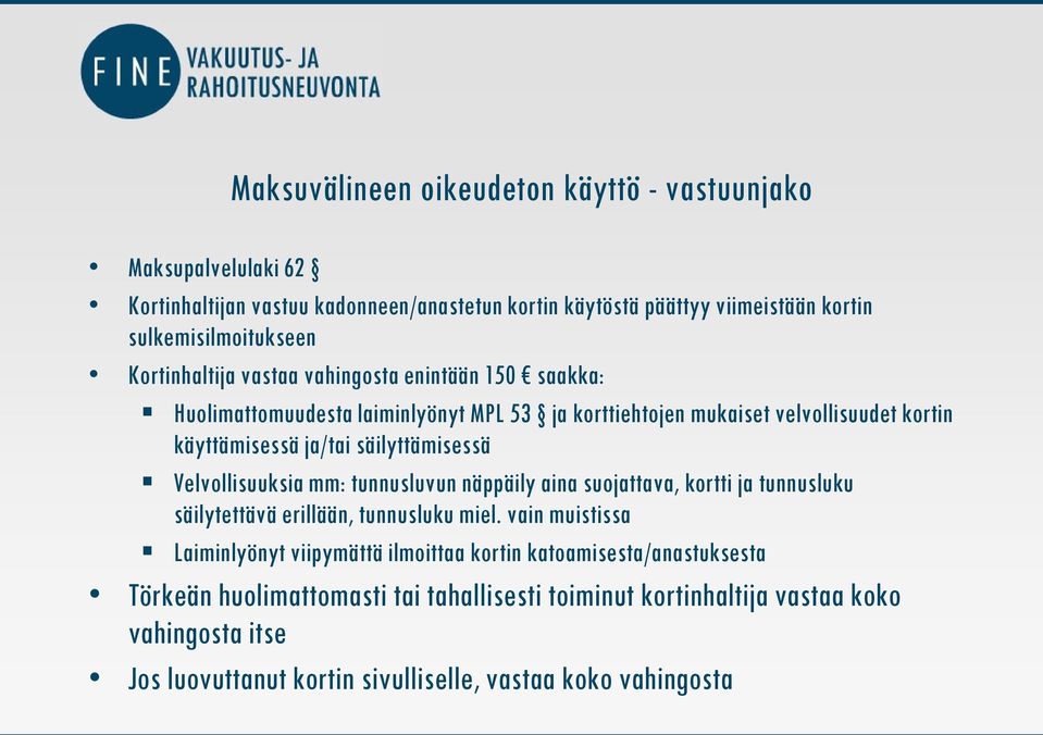 säilyttämisessä Velvollisuuksia mm: tunnusluvun näppäily aina suojattava, kortti ja tunnusluku säilytettävä erillään, tunnusluku miel.