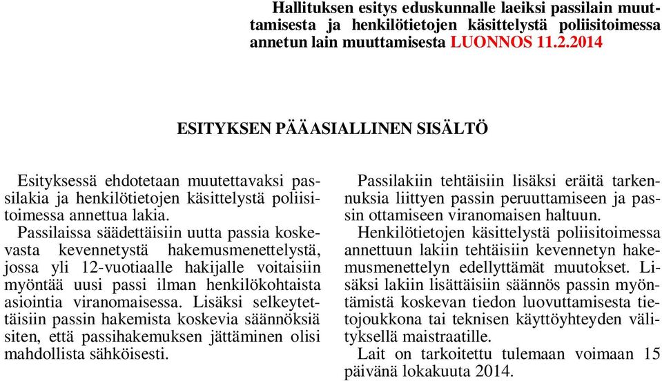 Passilaissa säädettäisiin uutta passia koskevasta kevennetystä hakemusmenettelystä, jossa yli 12-vuotiaalle hakijalle voitaisiin myöntää uusi passi ilman henkilökohtaista asiointia viranomaisessa.