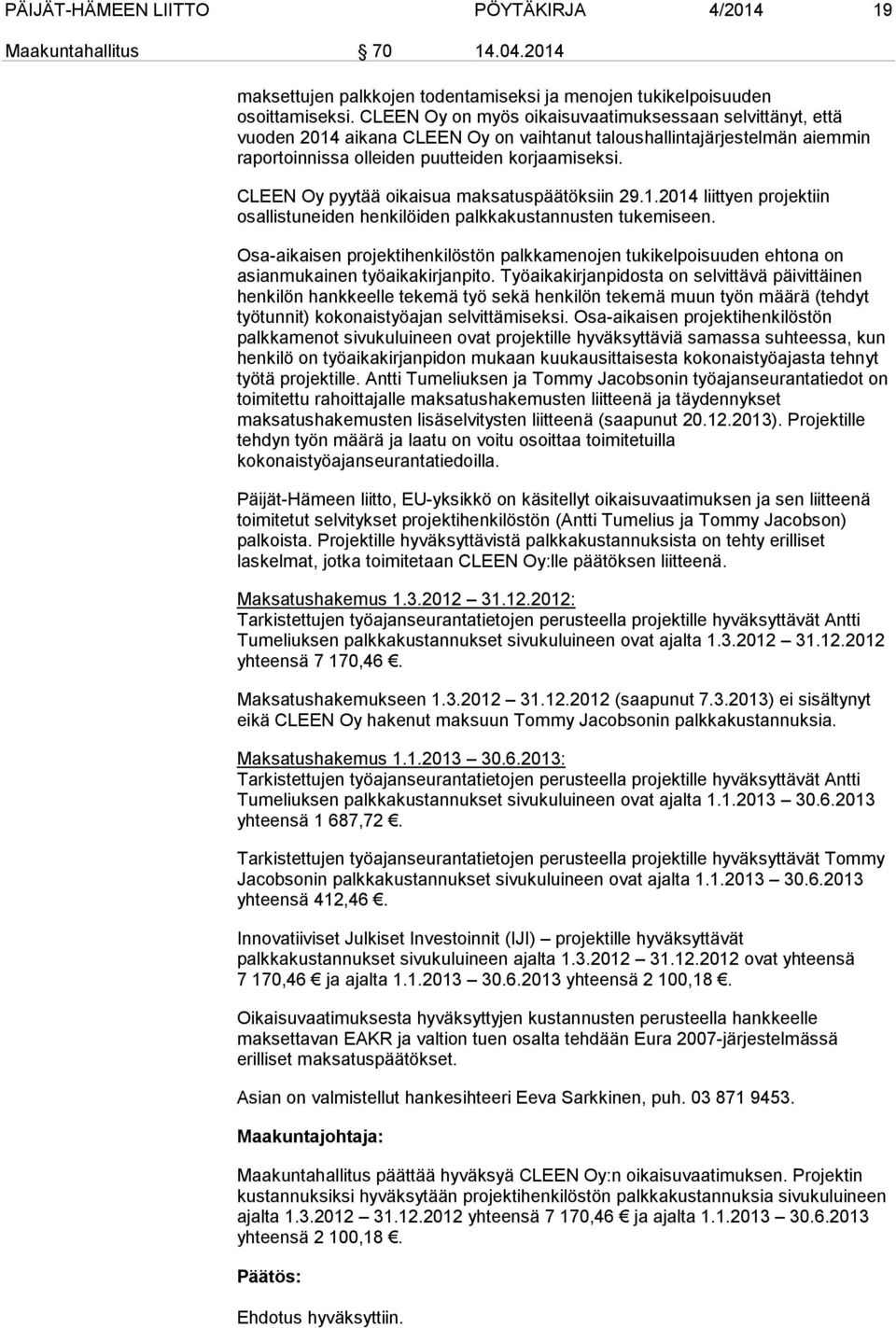 CLEEN Oy pyytää oikaisua maksatuspäätöksiin 29.1.2014 liittyen projektiin osallistuneiden henkilöiden palkkakustannusten tukemiseen.