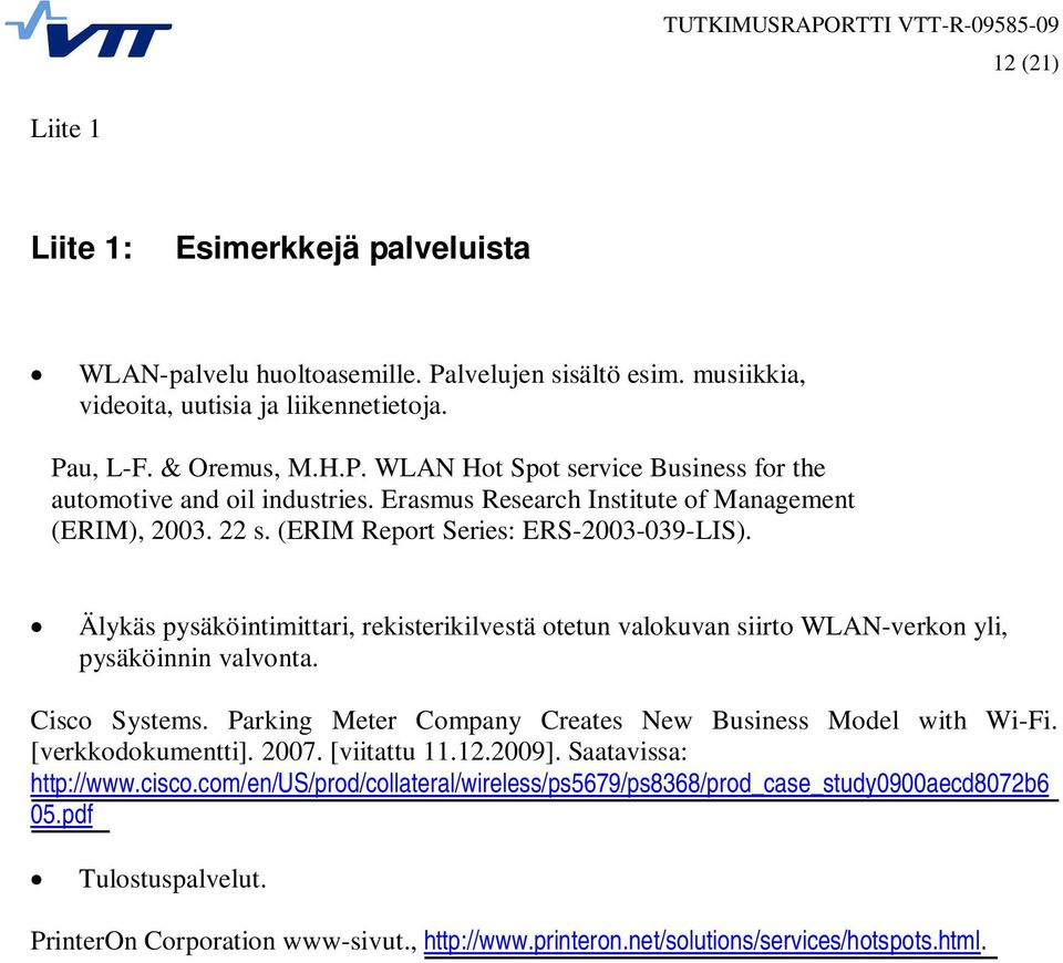 Älykäs pysäköintimittari, rekisterikilvestä otetun valokuvan siirto WLAN-verkon yli, pysäköinnin valvonta. Cisco Systems. Parking Meter Company Creates New Business Model with Wi-Fi.