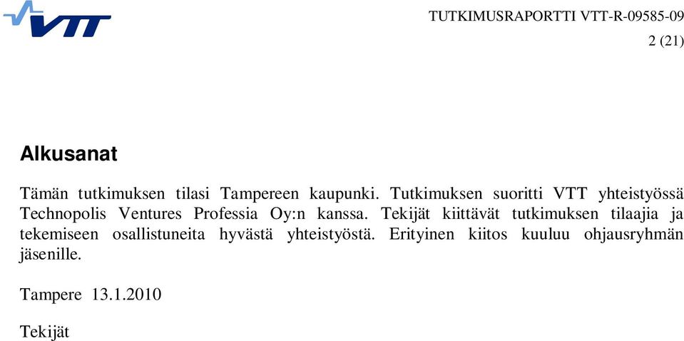 Tutkimuksen suoritti VTT yhteistyössä Technopolis Ventures Professia Oy:n kanssa.