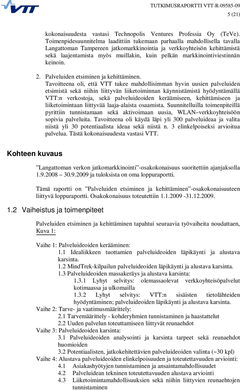 markkinointiviestinnän keinoin. 2. Palveluiden etsiminen ja kehittäminen.