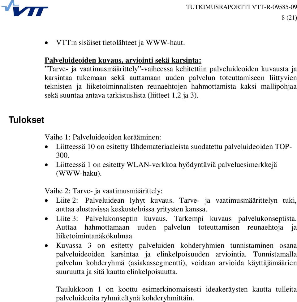 liittyvien teknisten ja liiketoiminnalisten reunaehtojen hahmottamista kaksi mallipohjaa sekä suuntaa antava tarkistuslista (liitteet 1,2 ja 3).