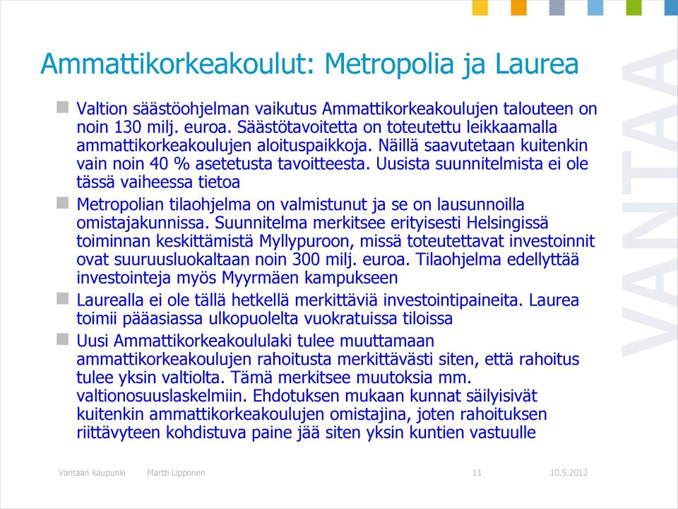 Uusista suunnitelmista ei ole tässä vaiheessa tietoa Metropolian tilaohjelma on valmistunut ja se on lausunnoilla omistajakunnissa.