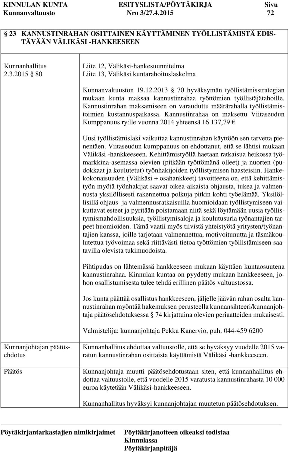 Kannustinrahan maksamiseen on varauduttu määrärahalla työllistämistoimien kustannuspaikassa.