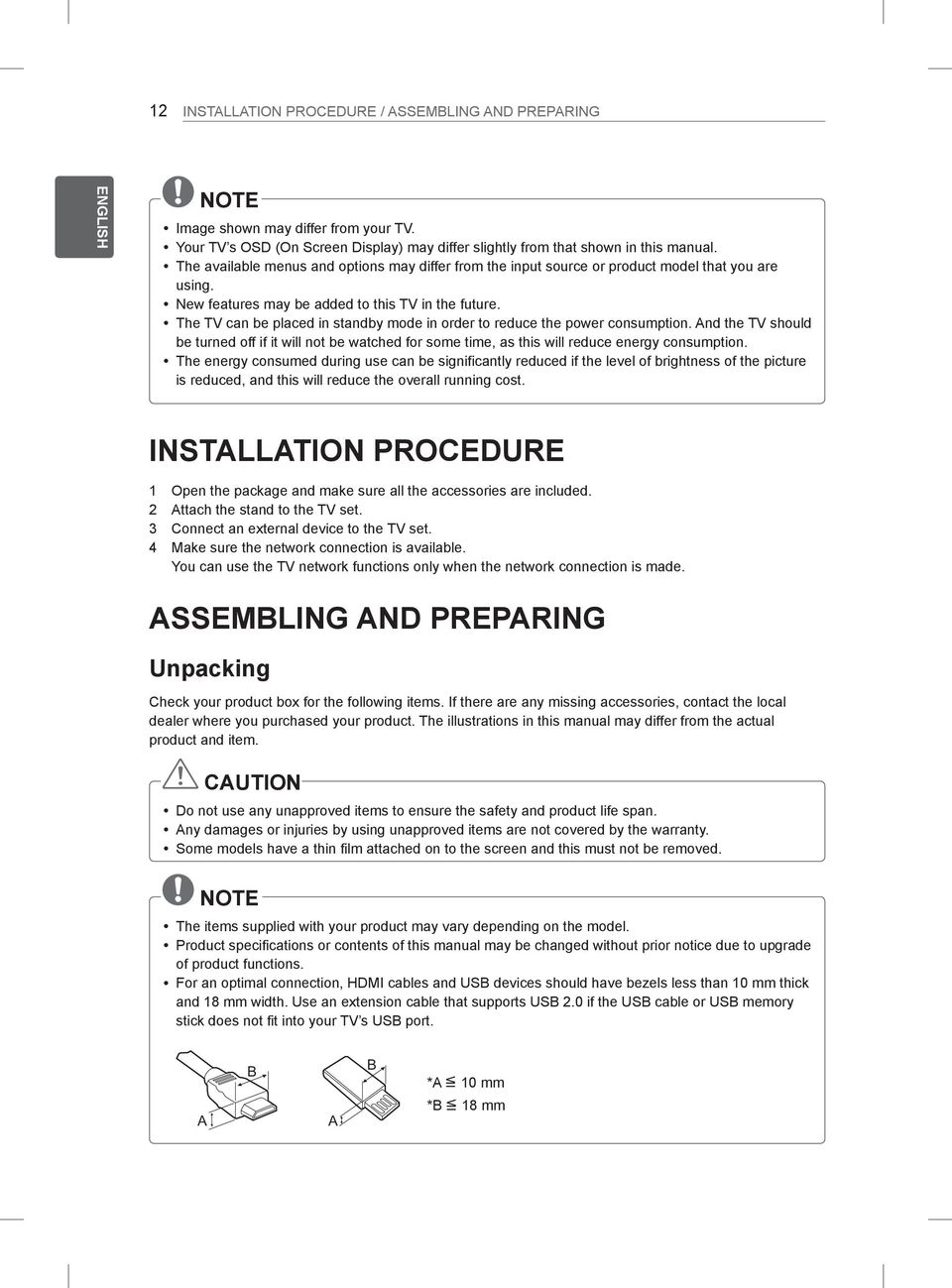 y The TV can be placed in standby mode in order to reduce the power consumption. And the TV should be turned off if it will not be watched for some time, as this will reduce energy consumption.