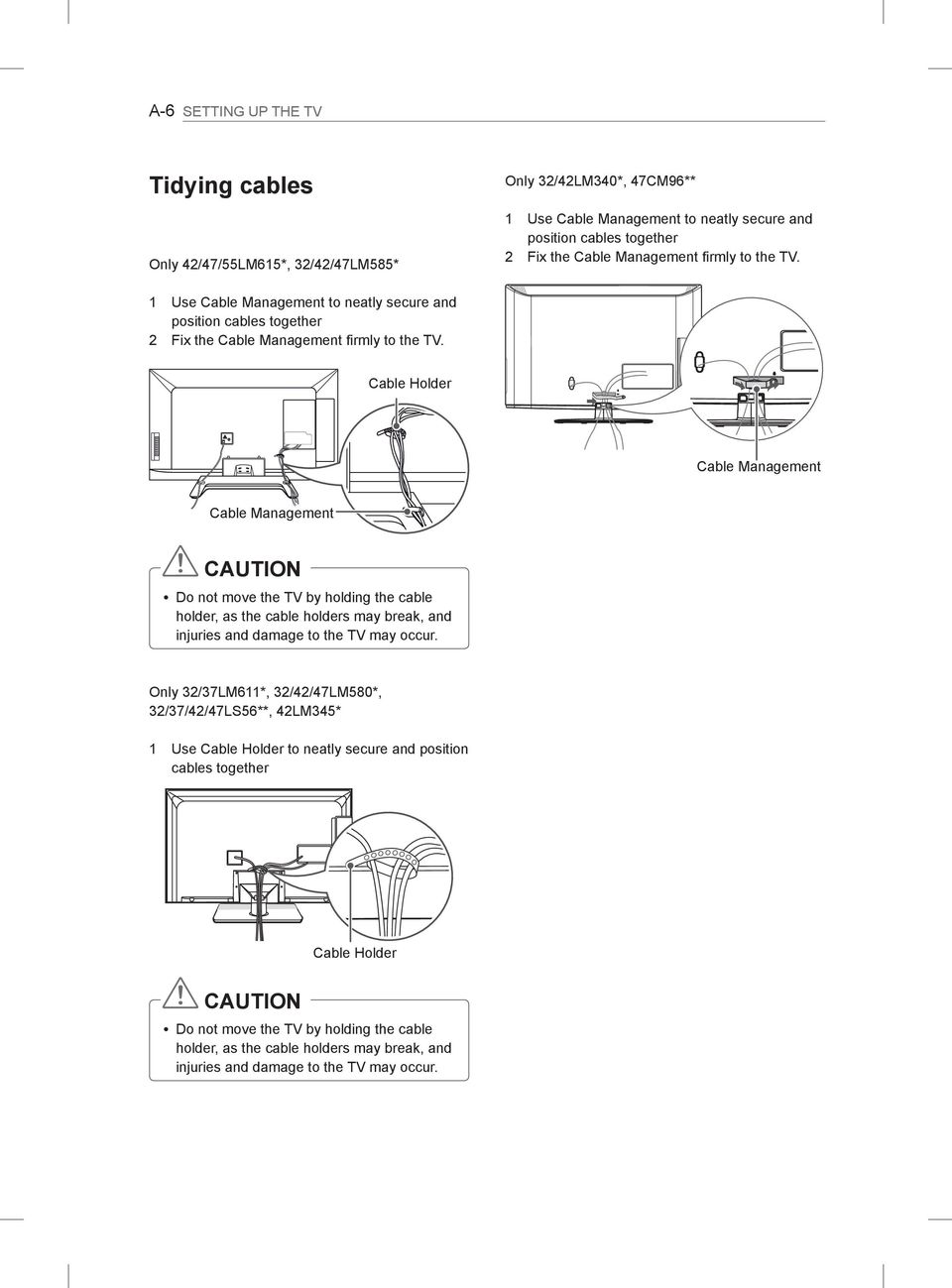 Cable Holder Cable Management Cable Management CAUTION y Do not move the TV by holding the cable holder, as the cable holders may break, and injuries and damage to the TV may occur.