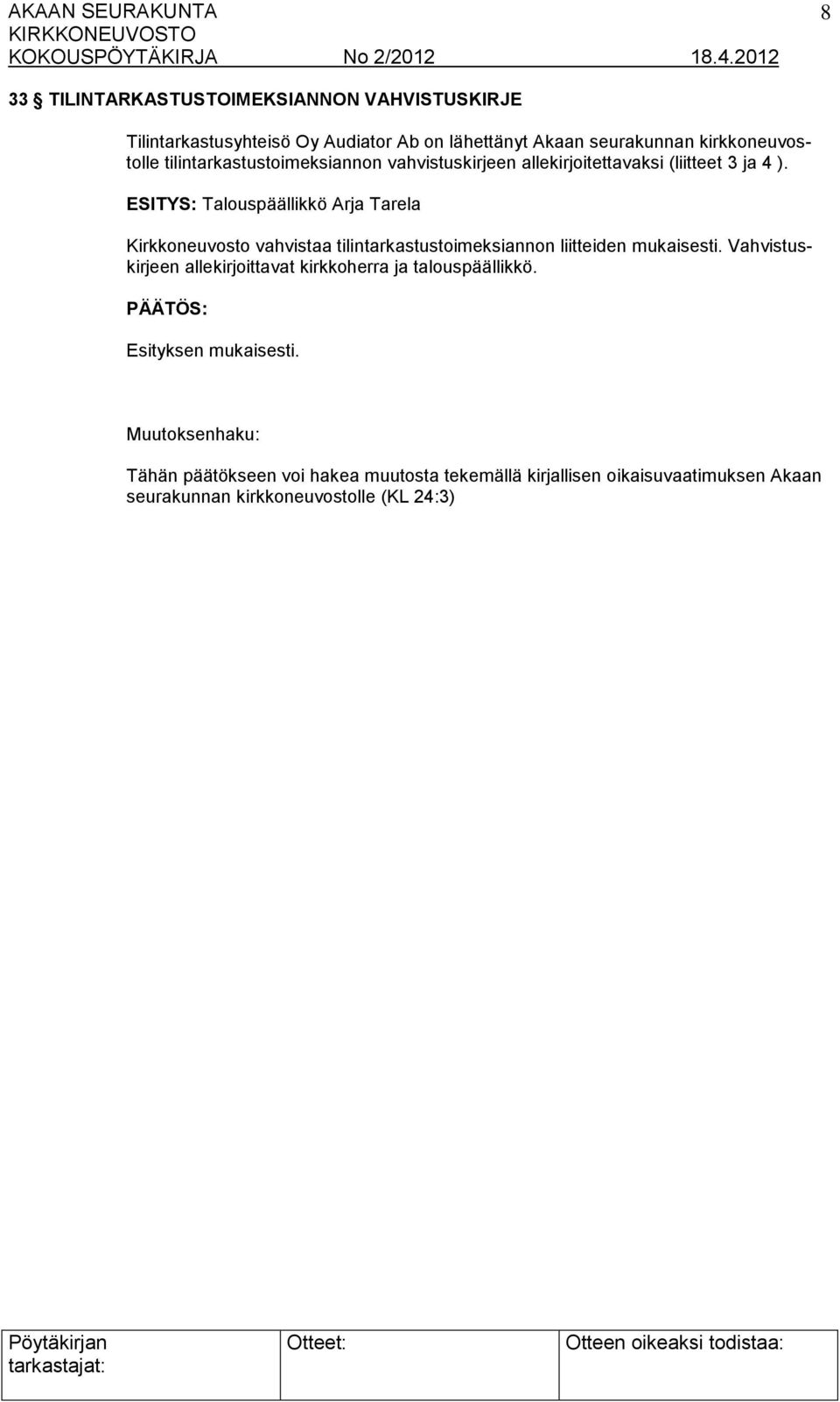 ESITYS: Talouspäällikkö Arja Tarela Kirkkoneuvosto vahvistaa tilintarkastustoimeksiannon liitteiden mukaisesti.