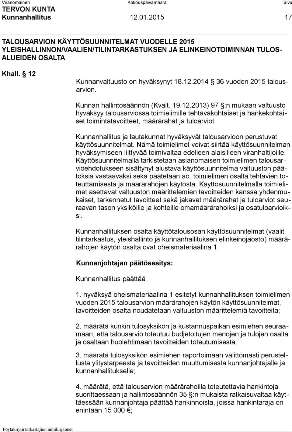 Kunnanhallitus ja lautakunnat hyväksyvät talousarvioon perustuvat käyttösuunnitelmat.