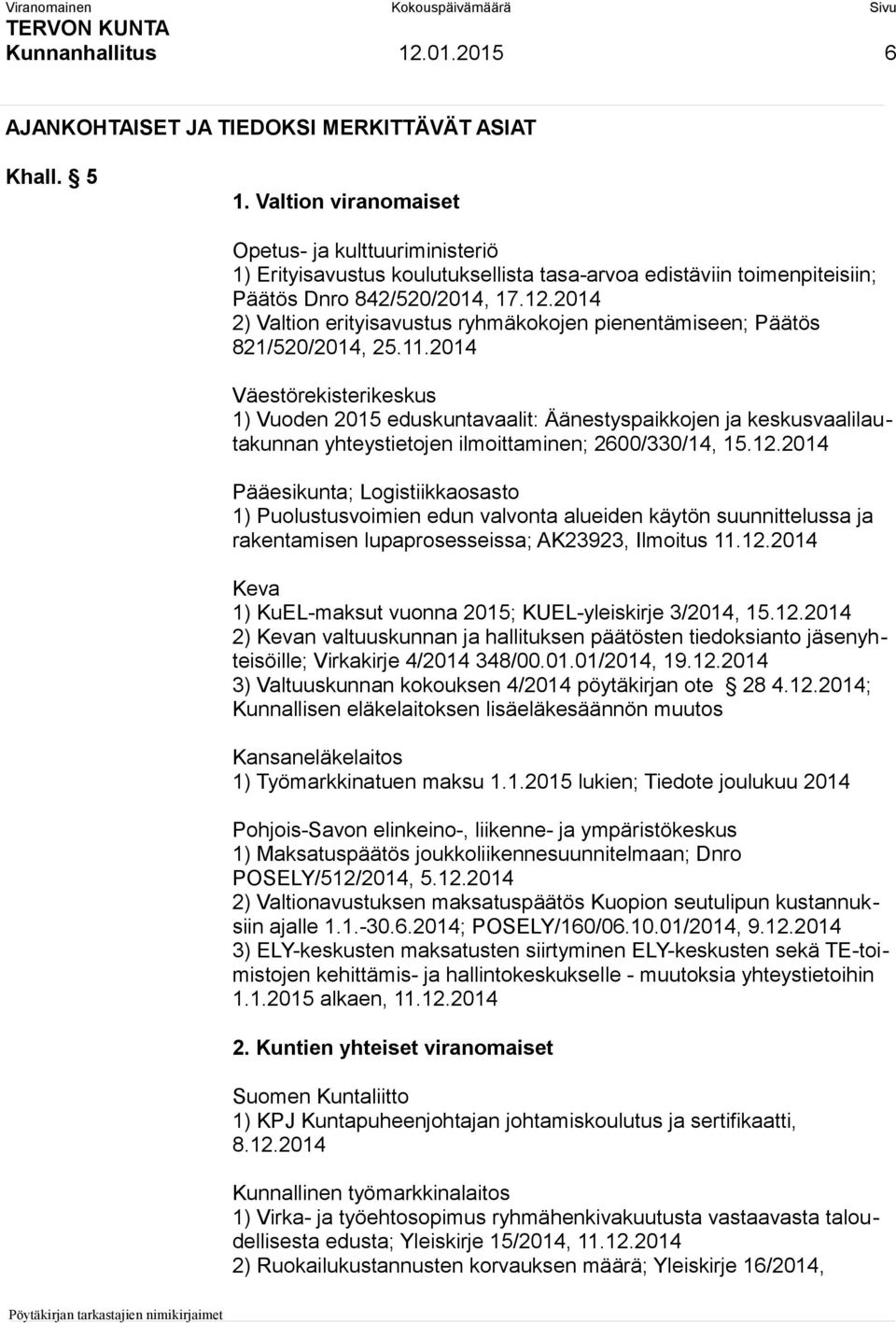 2014 2) Valtion erityisavustus ryhmäkokojen pienentämiseen; Päätös 821/520/2014, 25.11.