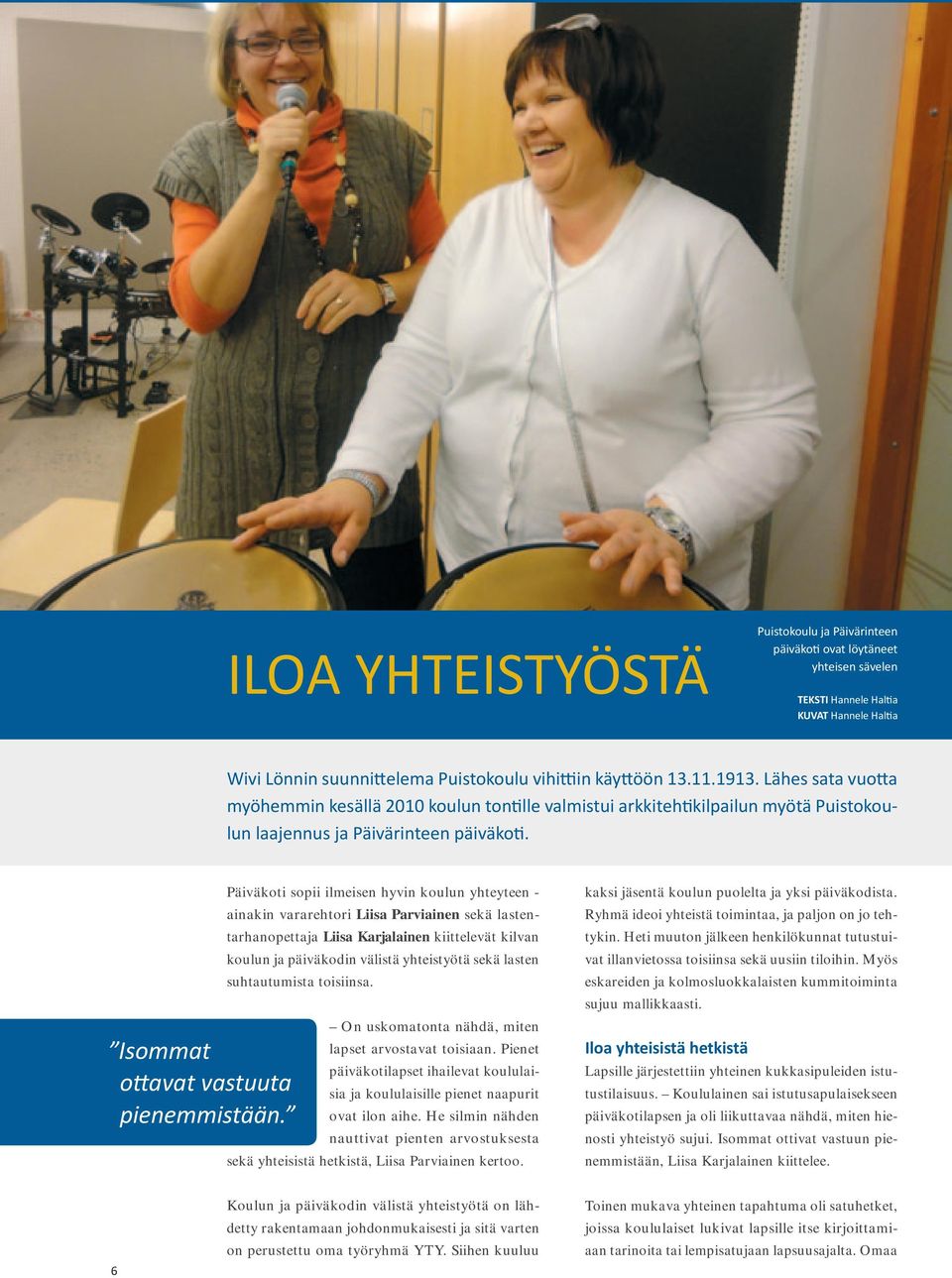 Päiväkoti sopii ilmeisen hyvin koulun yhteyteen - ainakin vararehtori Liisa Parviainen sekä lastentarhanopettaja Liisa Karjalainen kiittelevät kilvan koulun ja päiväkodin välistä yhteistyötä sekä