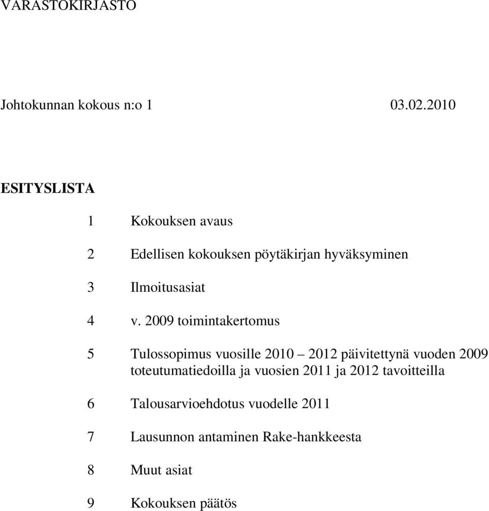 4 v. 2009 toimintakertomus 5 Tulossopimus vuosille 2010 2012 päivitettynä vuoden 2009