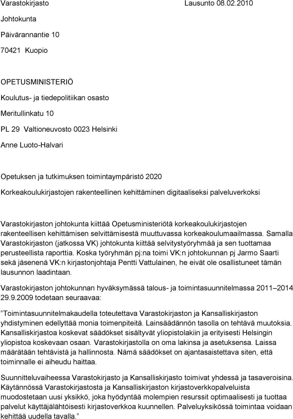 toimintaympäristö 2020 Korkeakoulukirjastojen rakenteellinen kehittäminen digitaaliseksi palveluverkoksi Varastokirjaston johtokunta kiittää Opetusministeriötä korkeakoulukirjastojen rakenteellisen