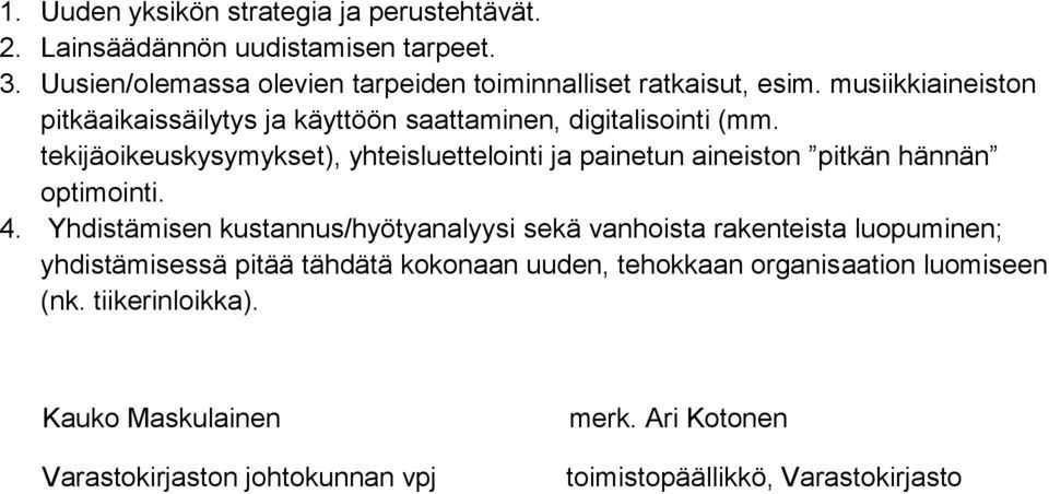 tekijäoikeuskysymykset), yhteisluettelointi ja painetun aineiston pitkän hännän optimointi. 4.