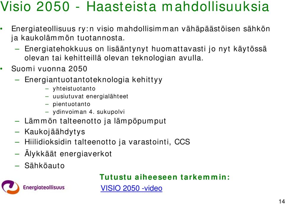 Suomi vuonna 2050 Energiantuotantoteknologia kehittyy yhteistuotanto uusiutuvat energialähteet pientuotanto ydinvoiman 4.