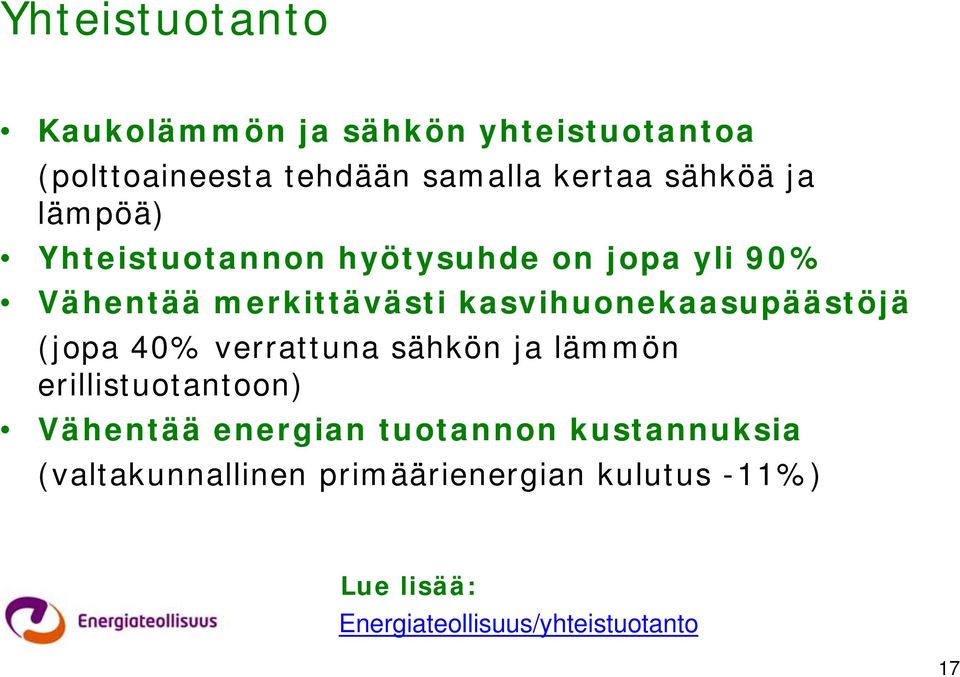 kasvihuonekaasupäästöjä (jopa 40% verrattuna sähkön ja lämmön erillistuotantoon) Vähentää energian