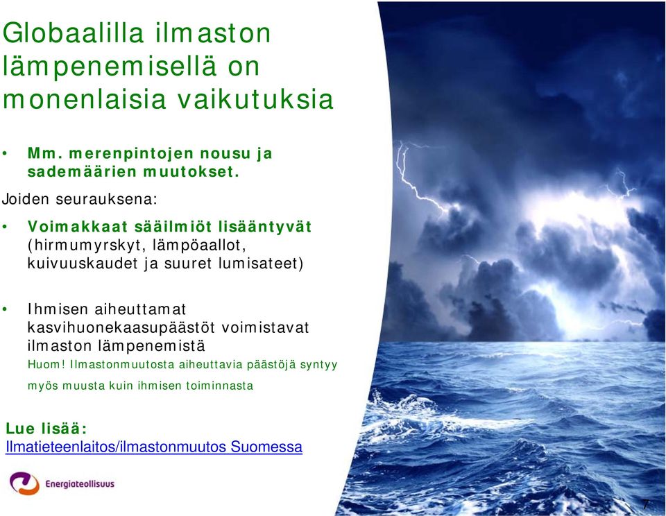 lumisateet) Ihmisen aiheuttamat kasvihuonekaasupäästöt voimistavat ilmaston lämpenemistä Huom!