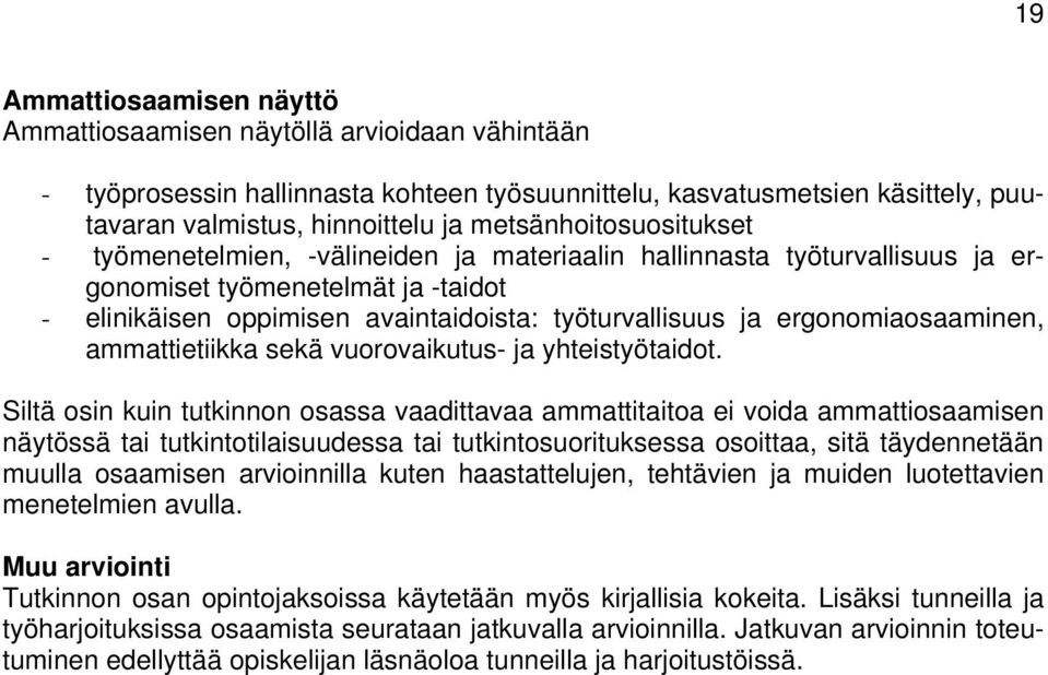 ergonomiaosaaminen, ammattietiikka sekä vuorovaikutus- ja yhteistyötaidot.