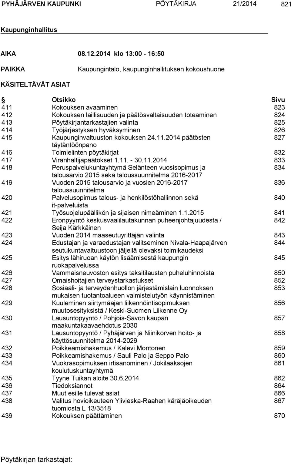 413 Pöytäkirjantarkastajien valinta 825 414 Työjärjestyksen hyväksyminen 826 415 Kaupunginvaltuuston kokouksen 24.11.