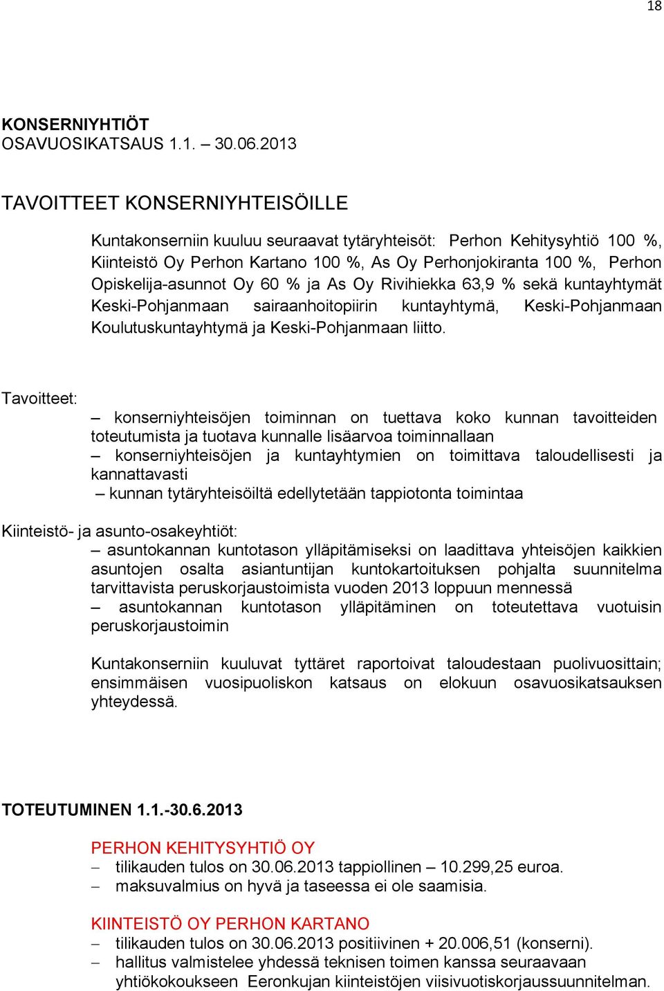 Opiskelija-asunnot Oy 60 % ja As Oy Rivihiekka 63,9 % sekä kuntayhtymät Keski-Pohjanmaan sairaanhoitopiirin kuntayhtymä, Keski-Pohjanmaan Koulutuskuntayhtymä ja Keski-Pohjanmaan liitto.