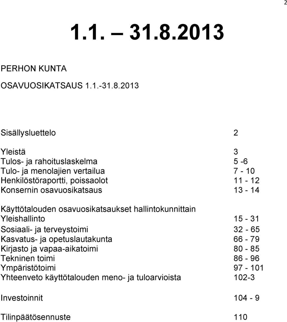 2013 Sisällysluettelo 2 Yleistä 3 Tulos- ja rahoituslaskelma 5-6 Tulo- ja menolajien vertailua 7-10 Henkilöstöraportti, poissaolot