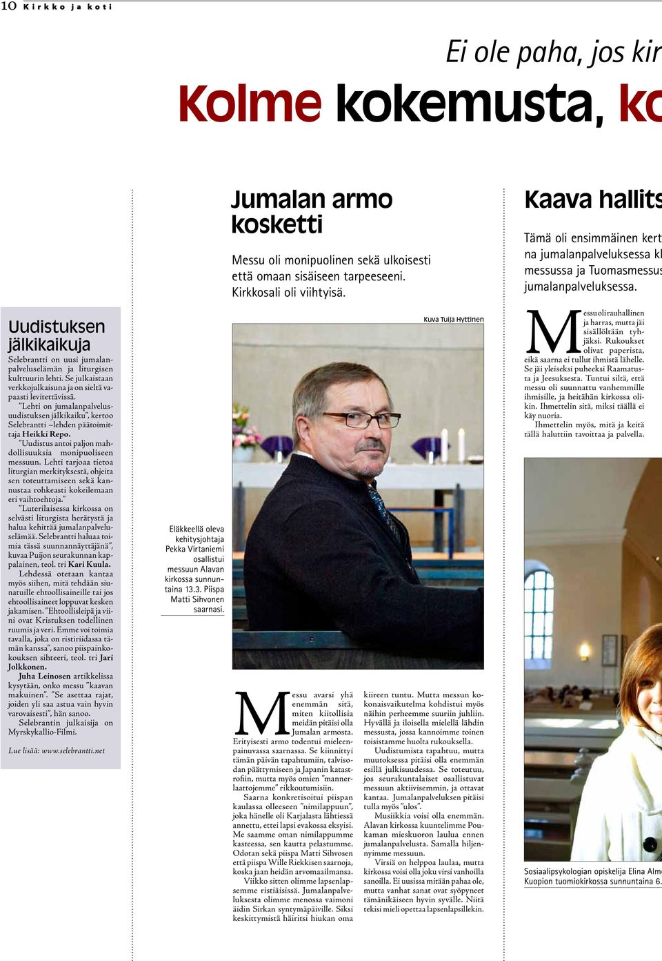 Uudistuksen jälkikaikuja Selebrantti on uusi jumalanpalveluselämän ja liturgisen kulttuurin lehti. Se julkaistaan verkkojulkaisuna ja on sieltä vapaasti levitettävissä.