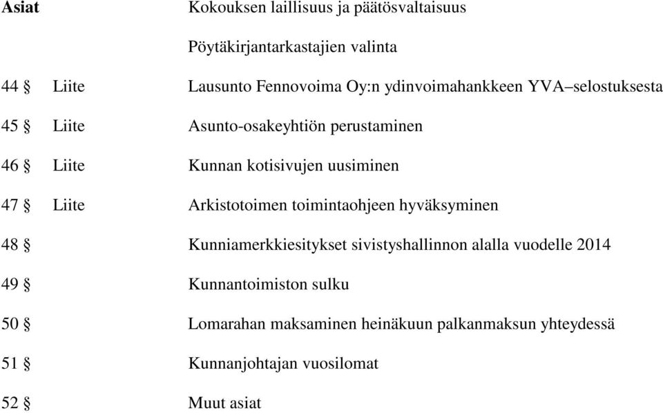 47 Liite Arkistotoimen toimintaohjeen hyväksyminen 48 Kunniamerkkiesitykset sivistyshallinnon alalla vuodelle 2014