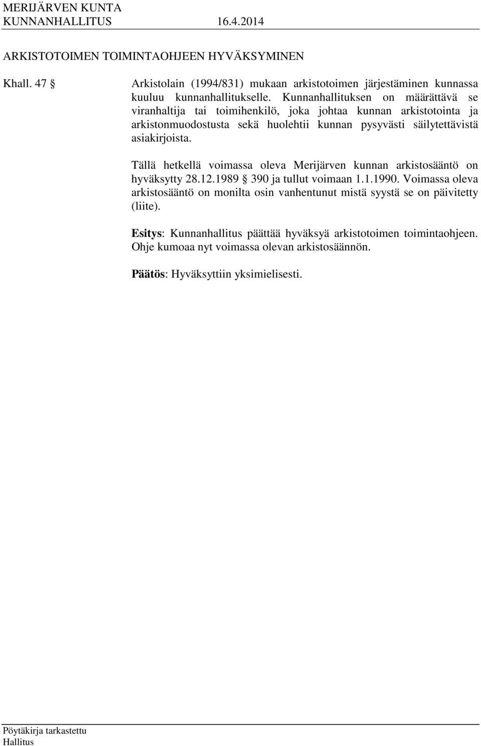 säilytettävistä asiakirjoista. Tällä hetkellä voimassa oleva Merijärven kunnan arkistosääntö on hyväksytty 28.12.1989 390 ja tullut voimaan 1.1.1990.