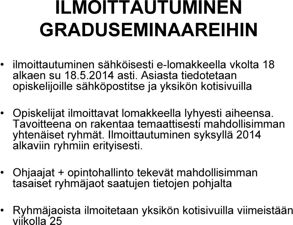 Tavoitteena on rakentaa temaattisesti mahdollisimman yhtenäiset ryhmät. Ilmoittautuminen syksyllä 2014 alkaviin ryhmiin erityisesti.