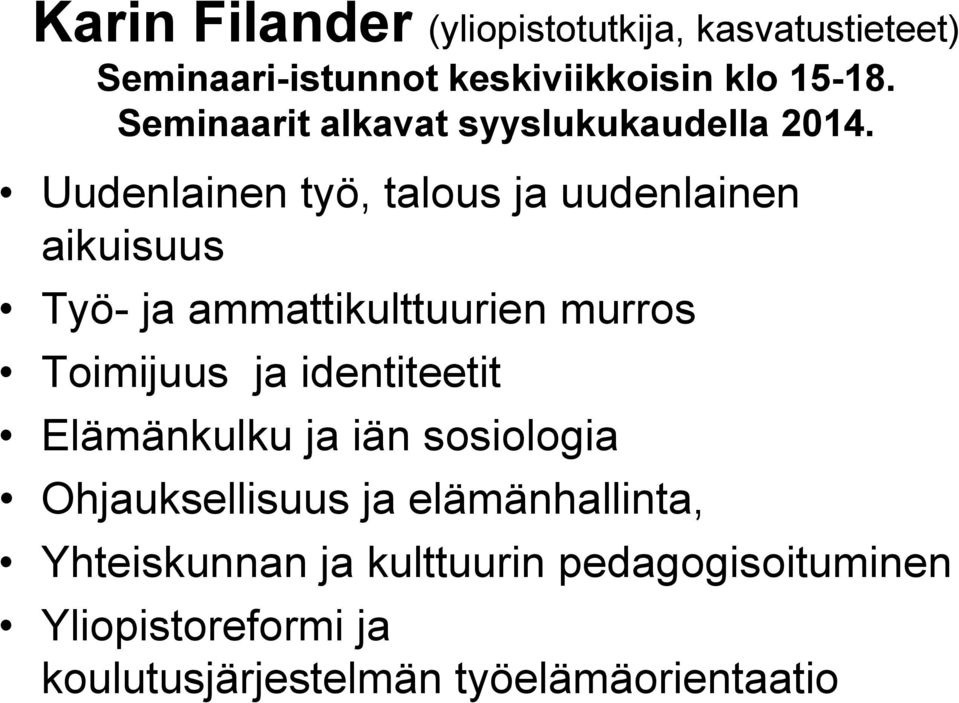 Uudenlainen työ, talous ja uudenlainen aikuisuus Työ- ja ammattikulttuurien murros Toimijuus ja