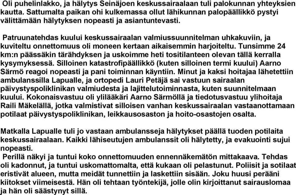 Patruunatehdas kuului keskussairaalan valmiussuunnitelman uhkakuviin, ja kuviteltu onnettomuus oli moneen kertaan aikaisemmin harjoiteltu.