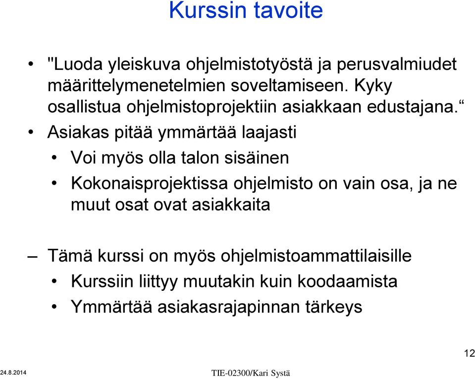 Asiakas pitää ymmärtää laajasti Voi myös olla talon sisäinen Kokonaisprojektissa ohjelmisto on vain osa, ja ne