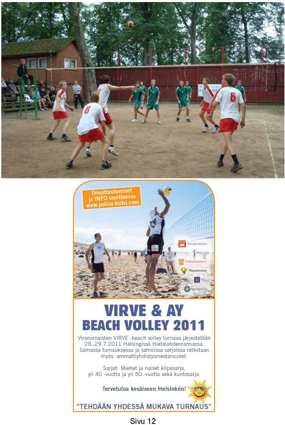 -beach volley turnaus järjestetään 28.-29.7.2011 Helsingissä Hietalahdenrannassa.