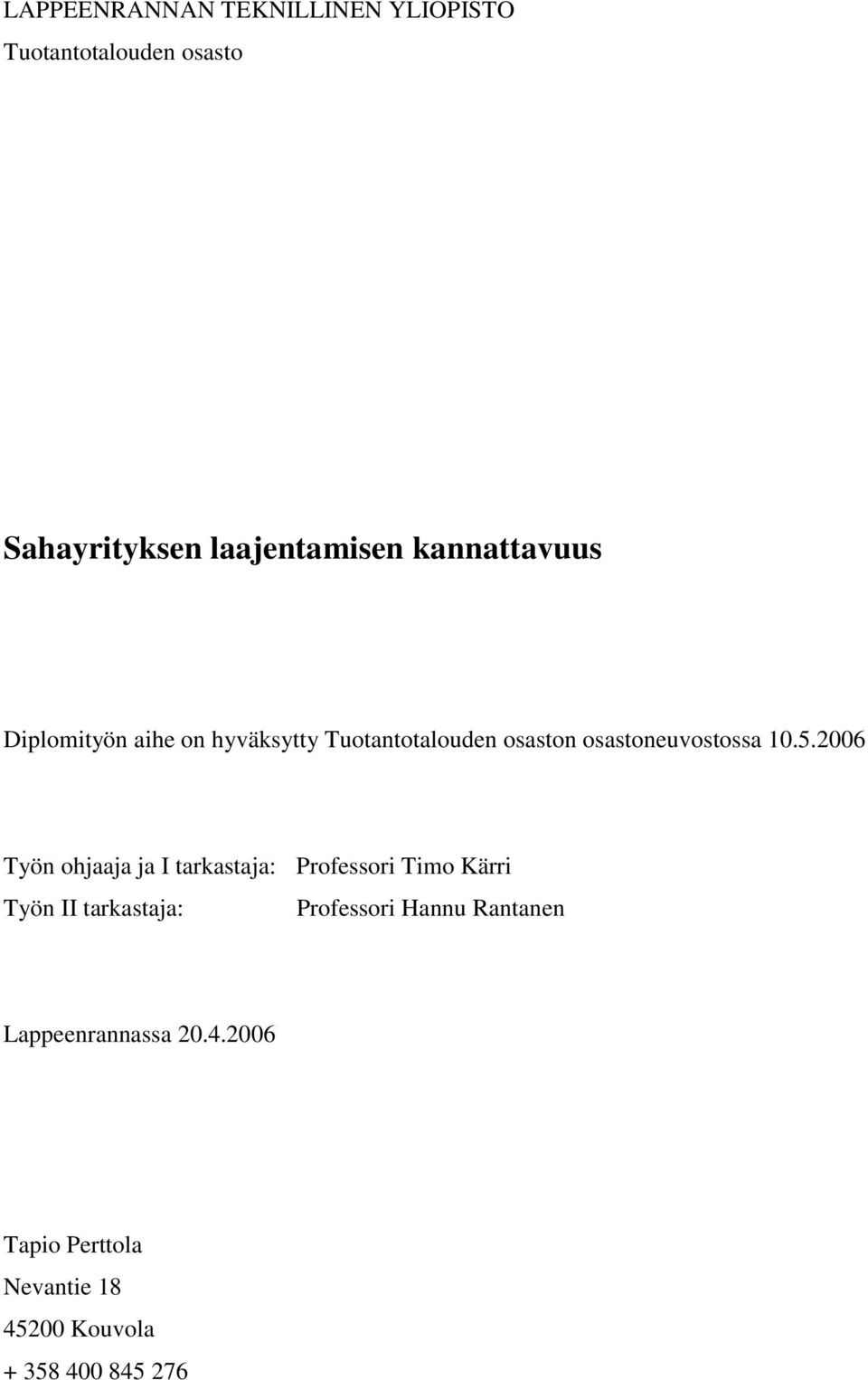 2006 Työn ohjaaja ja I tarkastaja: Professori Timo Kärri Työn II tarkastaja: Professori