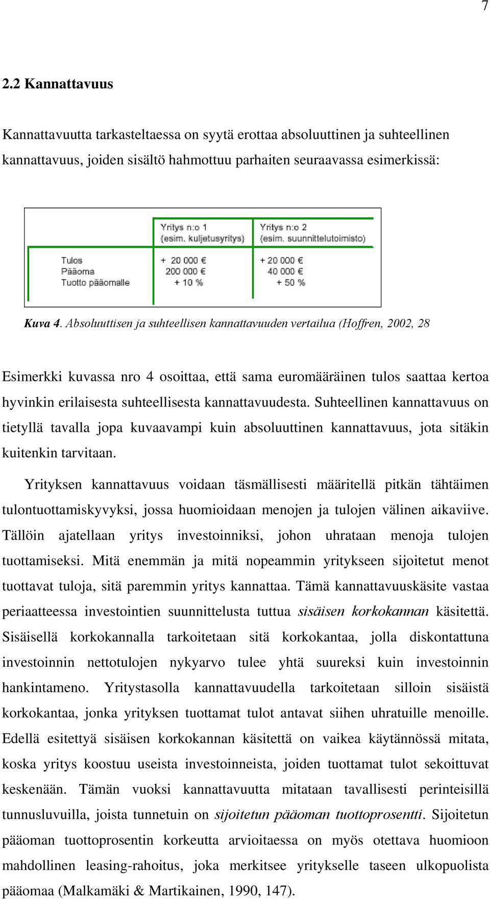 kannattavuudesta. Suhteellinen kannattavuus on tietyllä tavalla jopa kuvaavampi kuin absoluuttinen kannattavuus, jota sitäkin kuitenkin tarvitaan.