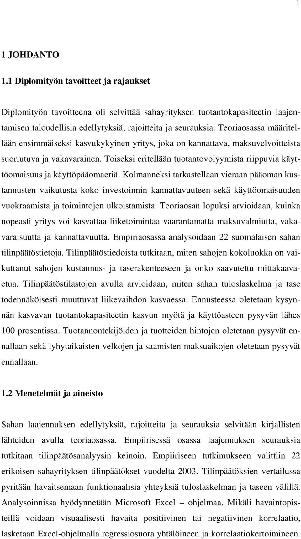 Toiseksi eritellään tuotantovolyymista riippuvia käyttöomaisuus ja käyttöpääomaeriä.