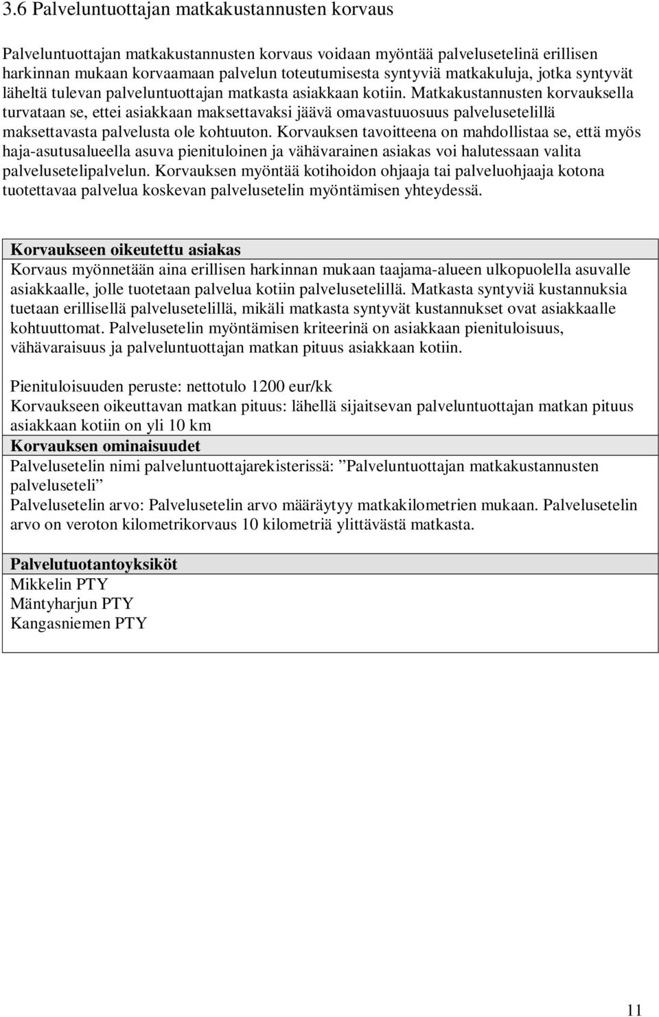 Matkakustannusten korvauksella turvataan se, ettei asiakkaan maksettavaksi jäävä omavastuuosuus palvelusetelillä maksettavasta palvelusta ole kohtuuton.