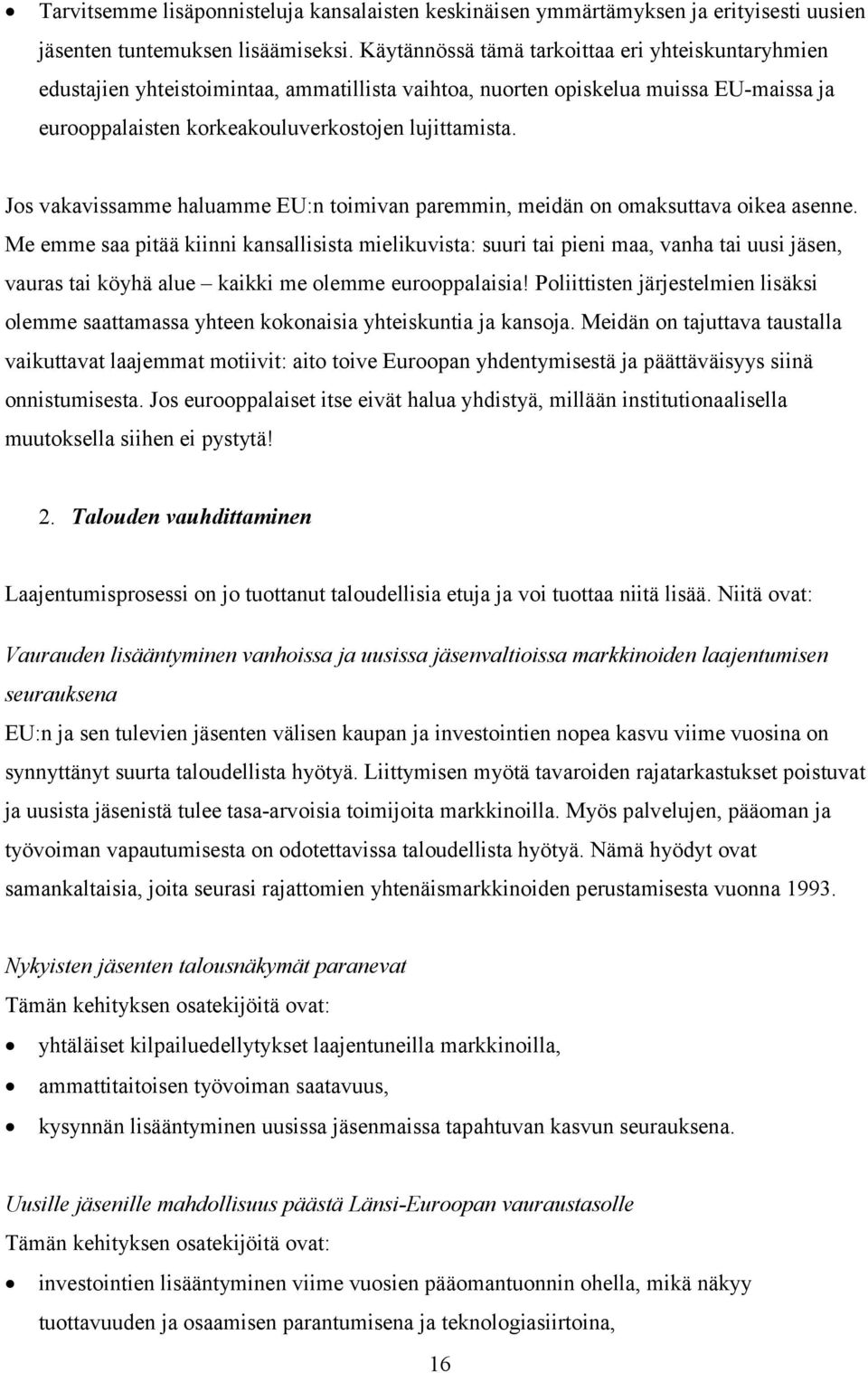 Jos vakavissamme haluamme EU:n toimivan paremmin, meidän on omaksuttava oikea asenne.