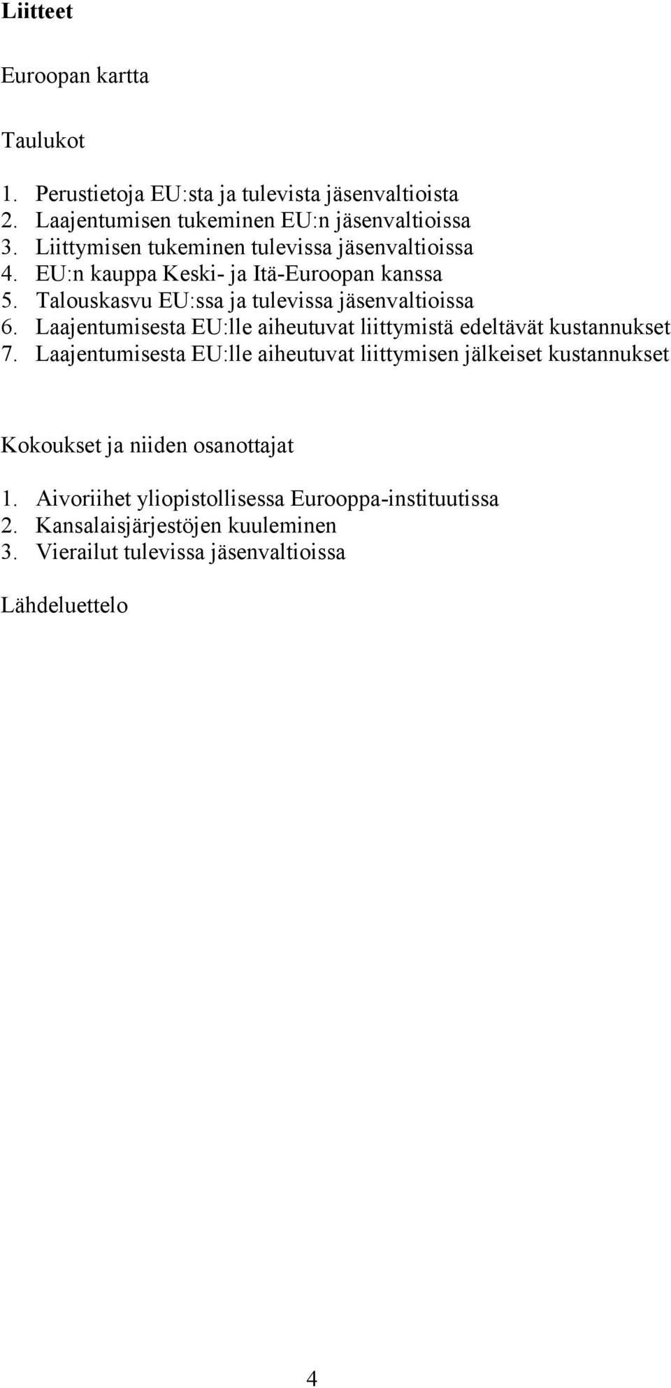 Laajentumisesta EU:lle aiheutuvat liittymistä edeltävät kustannukset 7.