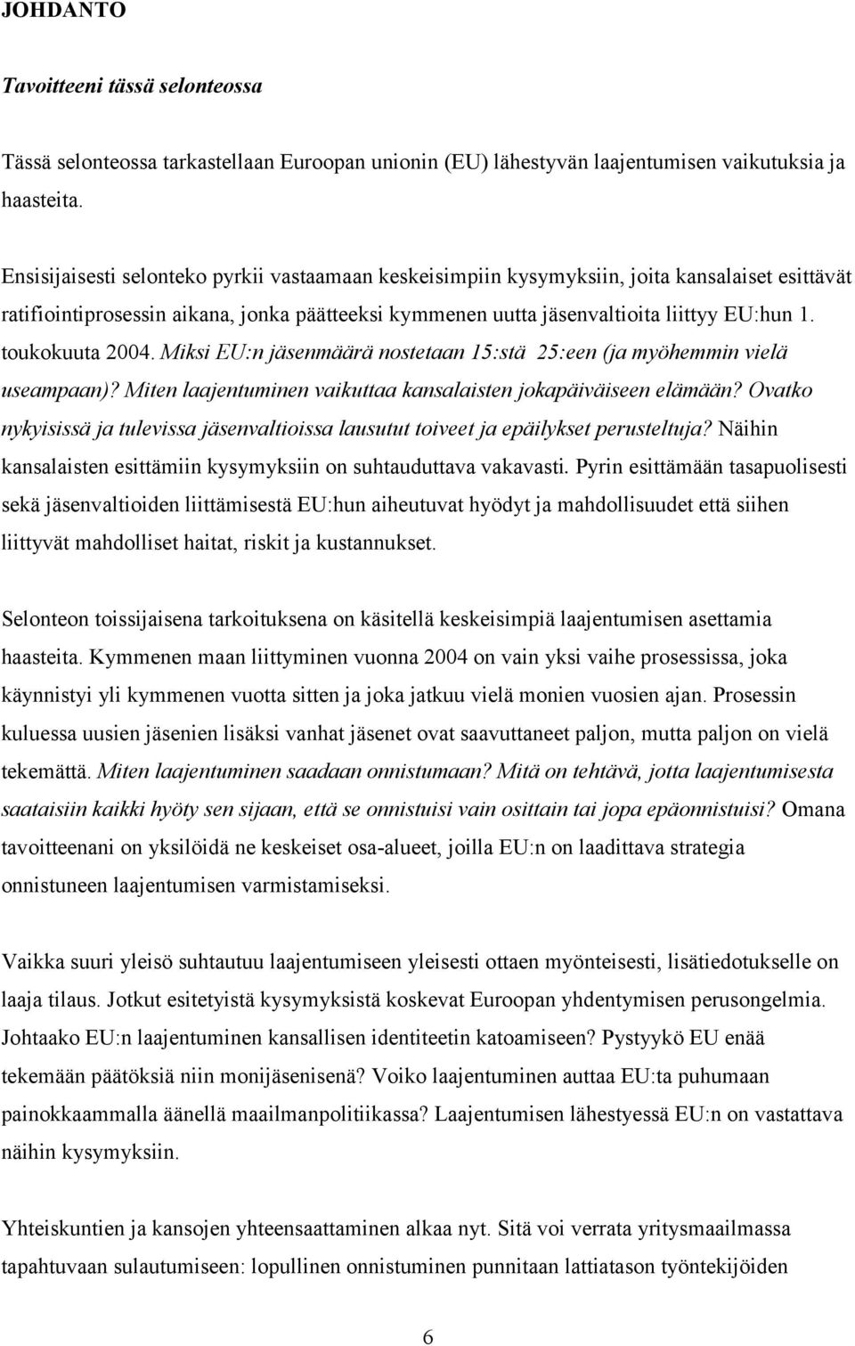 toukokuuta 2004. Miksi EU:n jäsenmäärä nostetaan 15:stä 25:een (ja myöhemmin vielä useampaan)? Miten laajentuminen vaikuttaa kansalaisten jokapäiväiseen elämään?