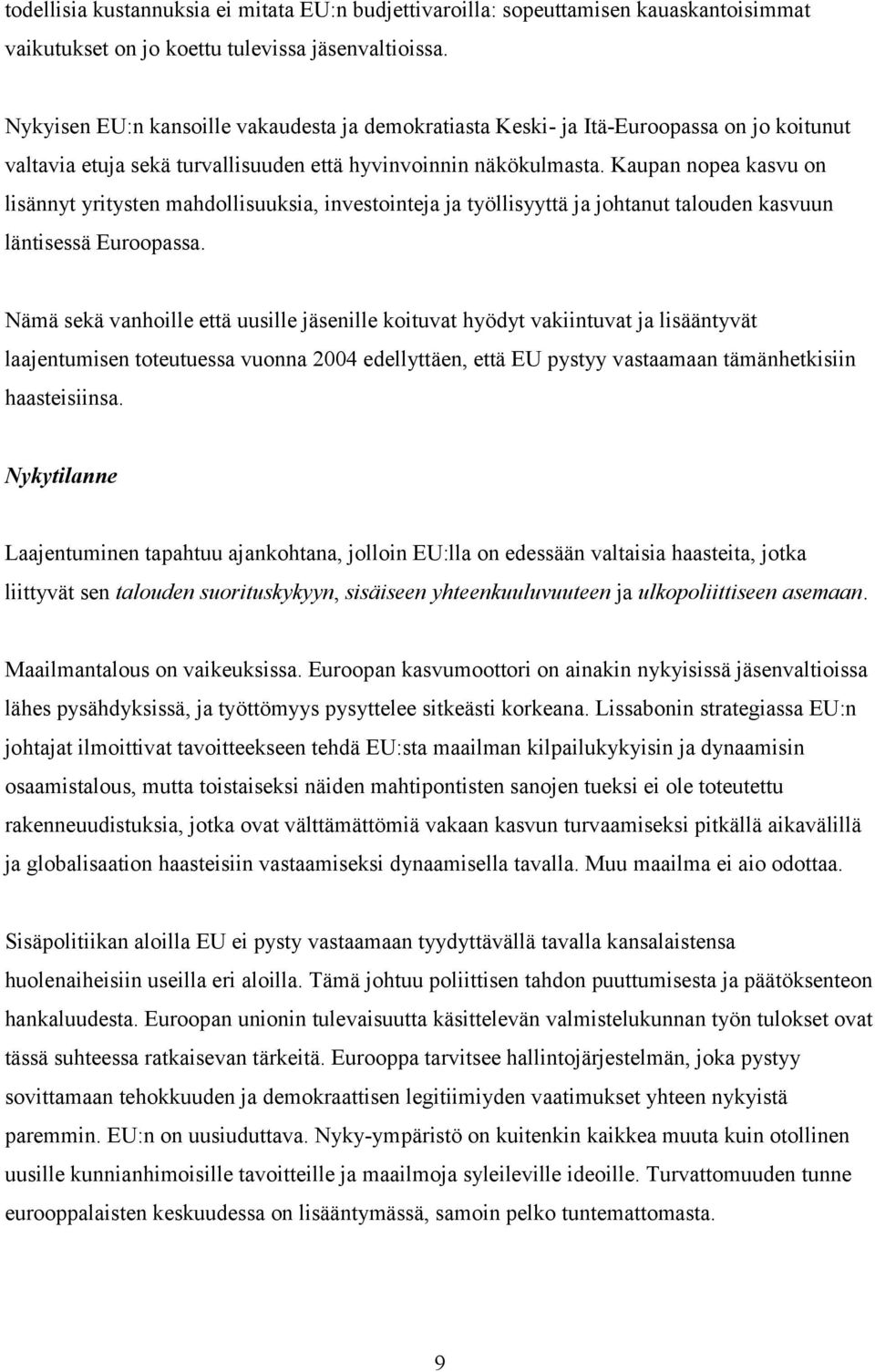 Kaupan nopea kasvu on lisännyt yritysten mahdollisuuksia, investointeja ja työllisyyttä ja johtanut talouden kasvuun läntisessä Euroopassa.