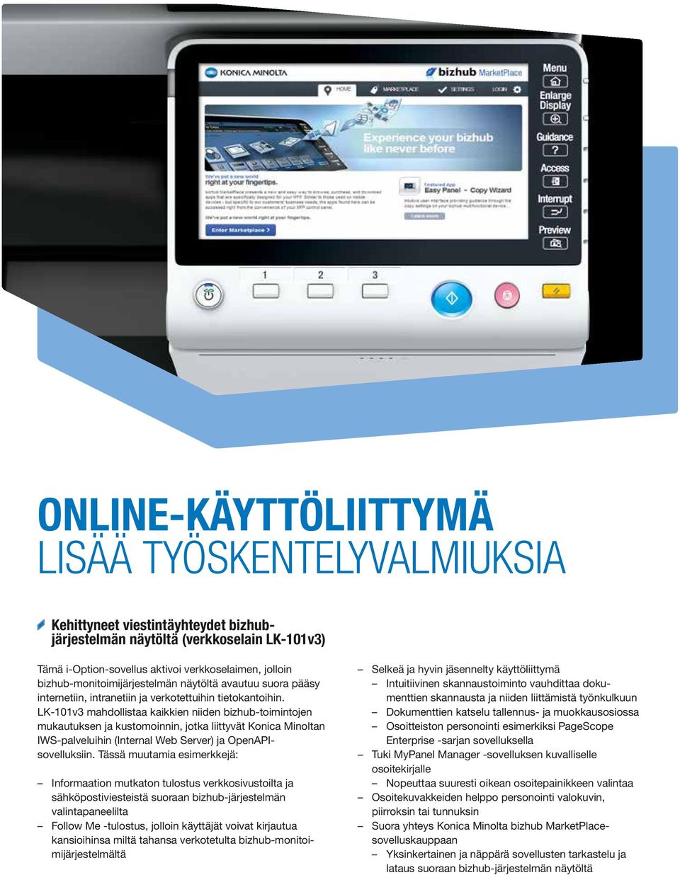 LK-101v3 mahdollistaa kaikkien niiden bizhub-toimintojen mukautuksen ja kustomoinnin, jotka liittyvät Konica Minoltan IWS-palveluihin (Internal Web Server) ja OpenAPIsovelluksiin.