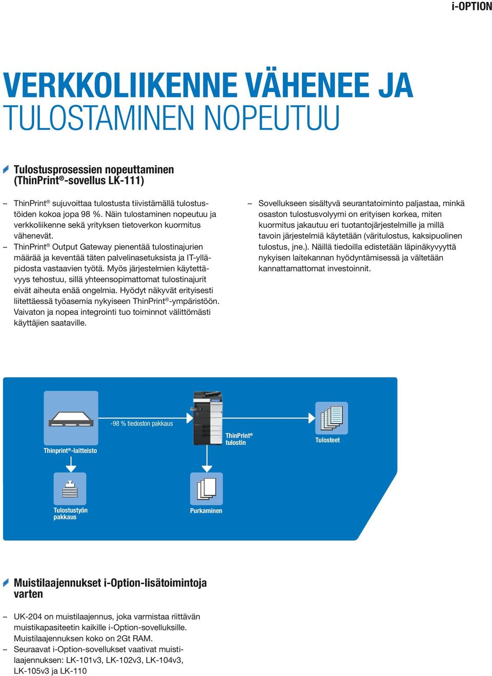 ThinPrint Output Gateway pienentää tulostinajurien määrää ja keventää täten palvelinasetuksista ja IT-ylläpidosta vastaavien työtä.