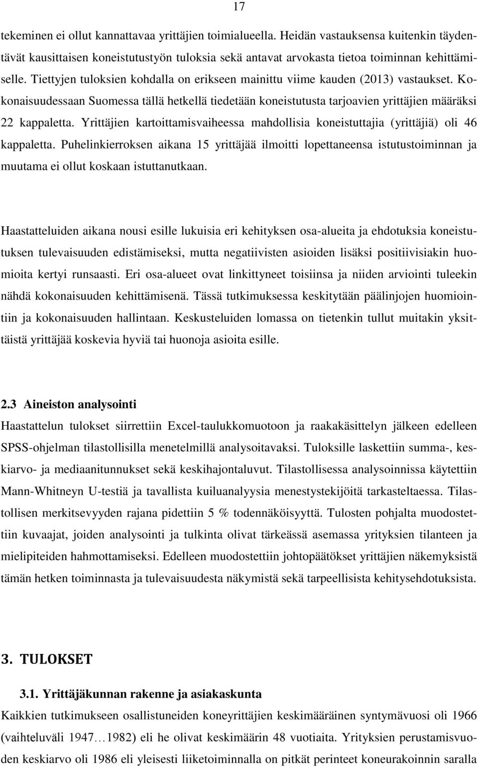 Yrittäjien kartoittamisvaiheessa mahdollisia koneistuttajia (yrittäjiä) oli 46 kappaletta.