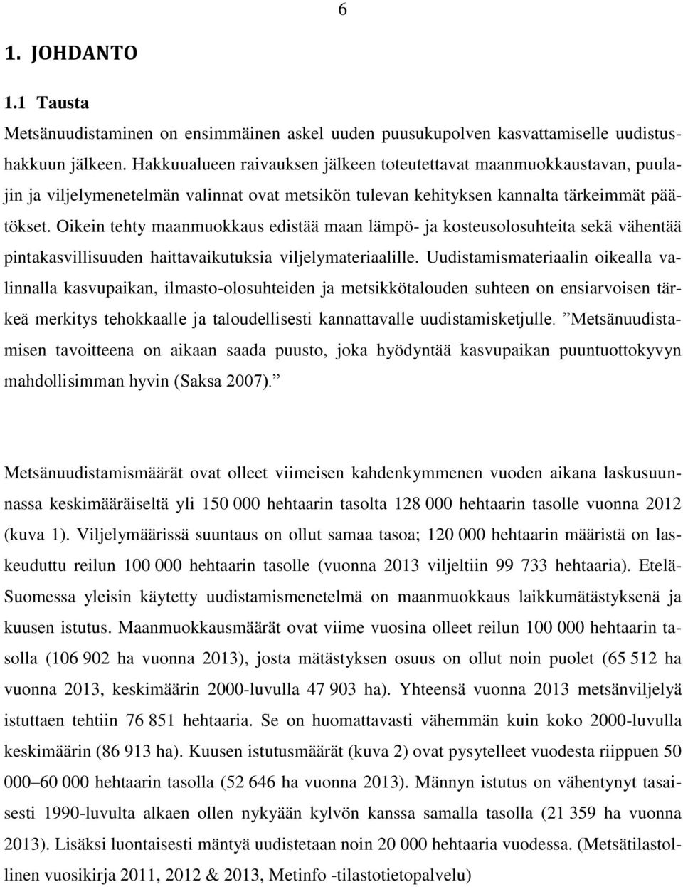 Oikein tehty maanmuokkaus edistää maan lämpö- ja kosteusolosuhteita sekä vähentää pintakasvillisuuden haittavaikutuksia viljelymateriaalille.