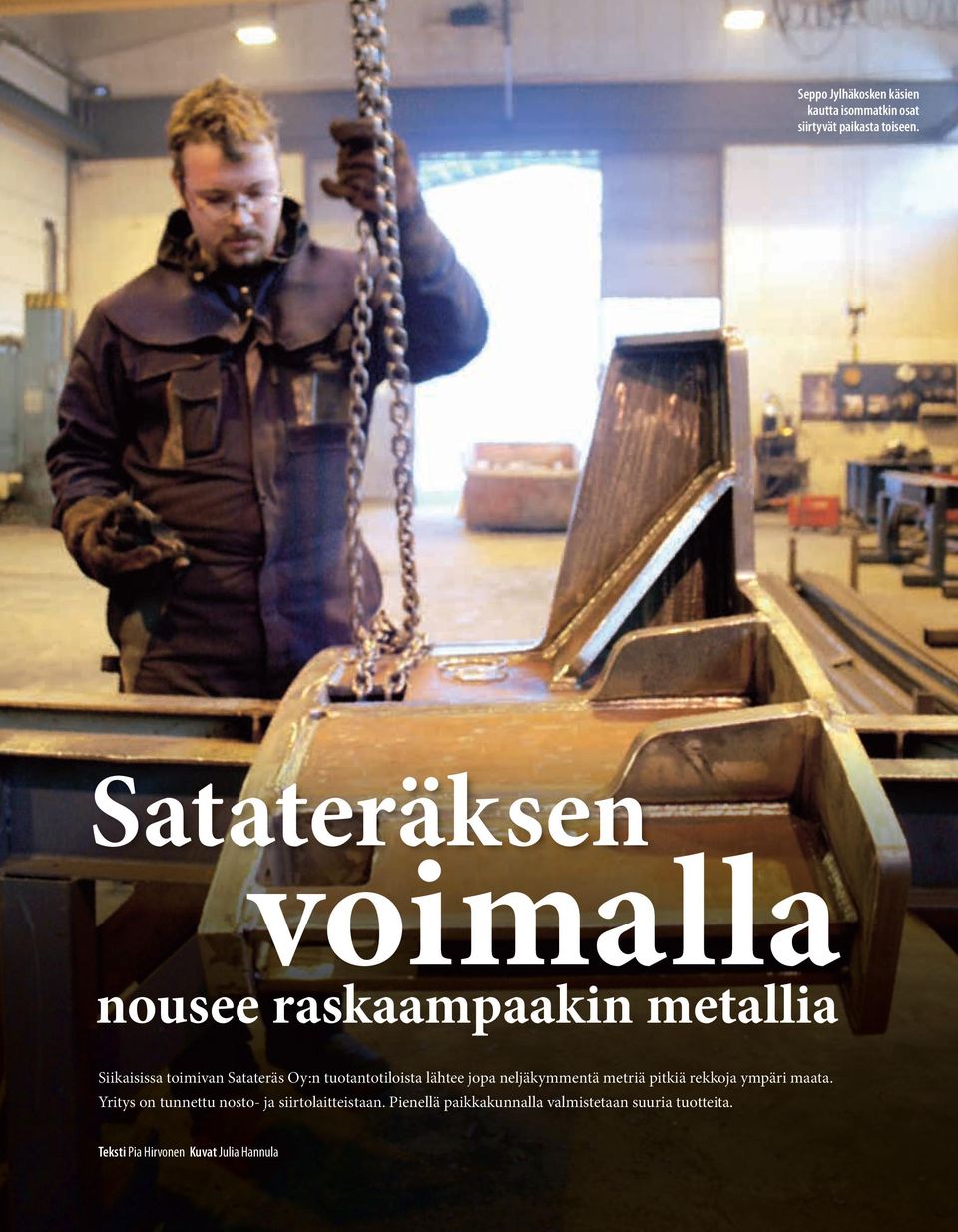 tuotantotiloista lähtee jopa neljäkymmentä metriä pitkiä rekkoja ympäri maata.